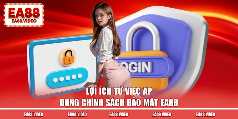 Lợi ích từ việc áp dụng chính sách bảo mật EA88