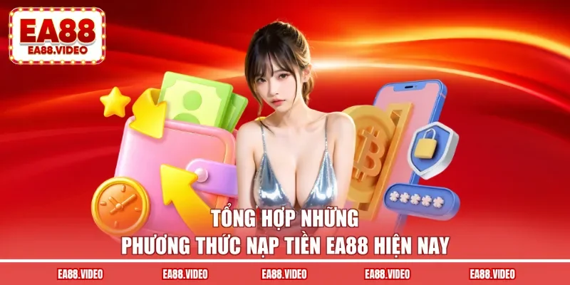 Tổng hợp những phương thức nạp tiền EA88 hiện nay