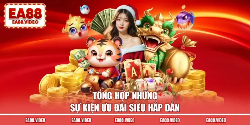 Tổng hợp những sự kiện ưu đãi siêu hấp dẫn