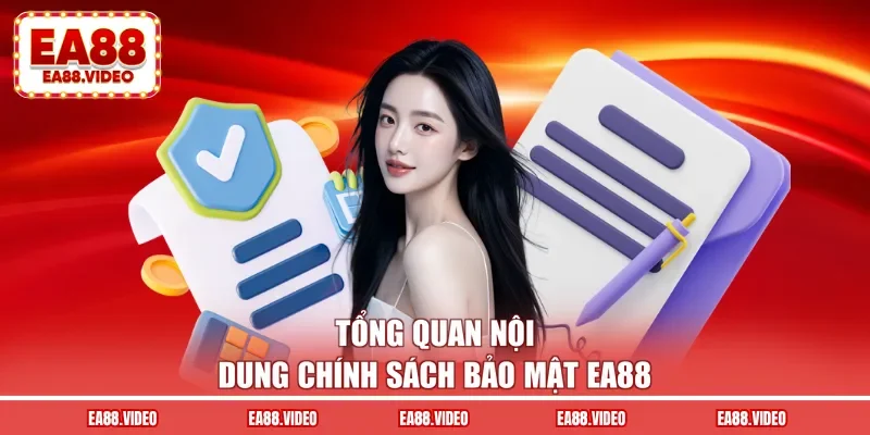 Tổng quan nội dung chính sách bảo mật EA88